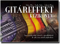Gitáreffekt Kézikönyv - Amit mindig tudni akartál a gitáreffektekről, de soha nem merted megkérdezni.